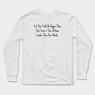 LET YOUR FAITH BE BIGGER THAN YOUR FEAR... Long Sleeve T-Shirt